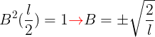 \large B^{2}(\frac{l}{2})=1{\color{Red} \rightarrow }B=\pm \sqrt{\frac{2}{l}}